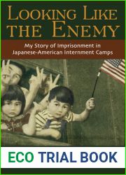 Looking Like the Enemy: My Story of Imprisonment in Japanese American Internment Camps