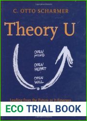 Theory U: Leading from the Future as it Emerges