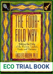 The Four-Fold Way: Walking the Paths of the Warrior, Teacher, Healer, and Visionary