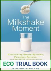 The Milkshake Moment: Overcoming Stupid Systems, Pointless Policies and Muddled Management to Realize Real Growth