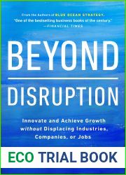 Beyond Disruption: Innovate and Achieve Growth without Displacing Industries, Companies, or Jobs