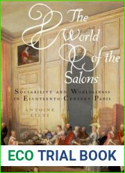 The World of the Salons: Sociability and Worldliness in Eighteenth-Century Paris