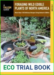 Foraging Wild Edible Plants of North America: More than 150 Delicious Recipes Using Nature|s Edibles (A Field Guide)