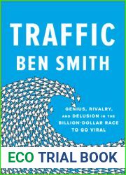 Traffic: Genius, Rivalry, and Delusion in the Billion-Dollar Race to Go Viral
