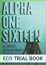 Alpha One Sixteen: A Combat Infantryman|s Year in Vietnam