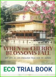When the Cherry Blossoms Fall: My Life as an English Teacher in Japan