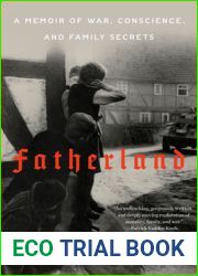 Fatherland: A Memoir of War, Conscience, and Family Secrets