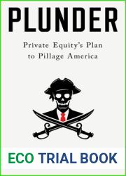 Plunder: Private Equity|s Plan to Pillage America