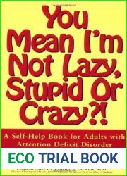 You Mean I|m Not Lazy, Stupid or Crazy?!: A Self-help Book for Adults with Attention Deficit Disorder