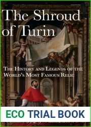 The Shroud of Turin: The History and Legends of the World|s Most Famous Relic