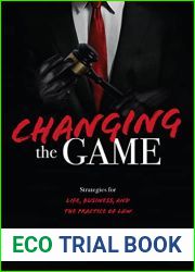 Changing the Game: Strategies for Life, Business, and the Practice of Law