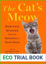 The Cat|s Meow: How Cats Evolved from the Savanna to Your Sofa