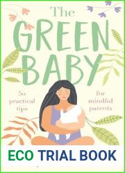 The Green Baby - 50 Practical Tips for Mindful Parents