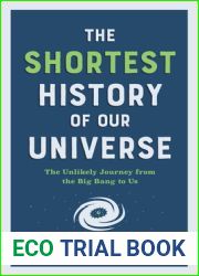 The Shortest History of Our Universe: The Unlikely Journey from the Big Bang to Us (Shortest History Series)