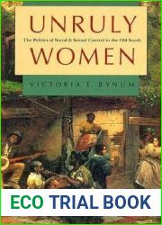 Unruly Women: The Politics of Social and Sexual Control in the Old South (Gender and American Culture) (Gender and American Culture)