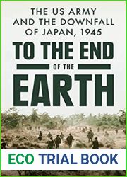 To the End of the Earth: The US Army and the Downfall of Japan, 1945
