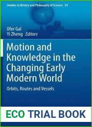 Motion and Knowledge in the Changing Early Modern World: Orbits, Routes and Vessels (Studies in History and Philosophy of Science, 30)
