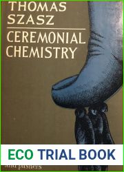 Ceremonial Chemistry: The Ritual Persecution of Drugs, Addicts and Pushers