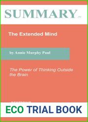 Summary of The Extended Mind: The Power of Thinking Outside the Brain By Annie Murphy Paul