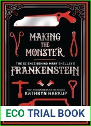 Making the Monster: The Science Behind Mary Shelley|s Frankenstein (Bloomsbury Sigma)