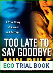 Too Late to Say Goodbye: A True Story of Murder and Betrayal
