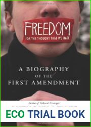 Freedom for the Thought That We Hate: A Biography of the First Amendment