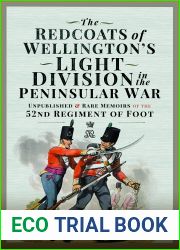 The Redcoats of Wellington|s Light Division in the Peninsular War: Unpublished and Rare Memoirs of the 52nd Regiment of Foot