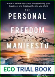 The Personal Freedom Manifesto : A Non-Conformist|s Guide to Discovering your Greatness and Creating the Life you Want