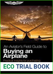 An Aviator|s Field Guide to Buying an Airplane: Practical insights for purchasing a personal aircraft (Aviator|s Field Guide Series)