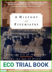 A History of Psychiatry: From the Era of the Asylum to the Age of Prozac