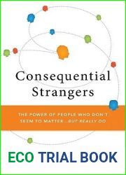 Consequential Strangers: The Power of People Who Don|t Seem to Matter. . . But Really Do