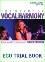 The Heart of Vocal Harmony: Emotional Expression in Group Singing (Music Pro Guides)