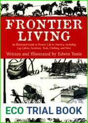 Frontier Living: An Illustrated Guide to Pioneer Life in America