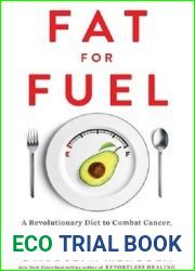 Fat for Fuel: A Revolutionary Diet to Combat Cancer, Boost Brain Power, and Increase Your Energy