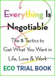 Everything Is Negotiable: The 5 Tactics to Get What You Want in Life, Love, and Work
