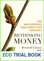 Rethinking Money: How New Currencies Turn Scarcity into Prosperity