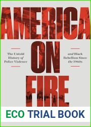 America On Fire: The Untold History of Police Violence and Black Rebellion Since the 1960s