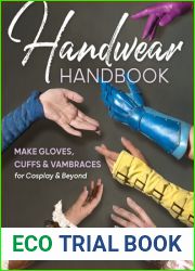 Handwear Handbook: Make Gloves, Cuffs and Vambraces for Cosplay and Beyond