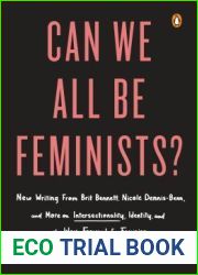 Can We All Be Feminists?: New Writing from Brit Bennett, Nicole Dennis-Benn, and 15 Others on Intersectionality, Identity, and the Way Forward for Feminism