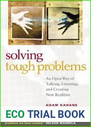 Solving Tough Problems: An Open Way of Talking, Listening, and Creating New Realities