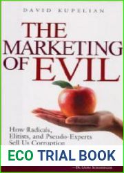 The Marketing of Evil: How Radicals, Elitists, and Pseudo-Experts Sell Us Corruption Disguised As Freedom