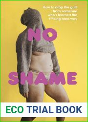 No Shame: How to drop the guilt … from some who|s learned the f**king hard way