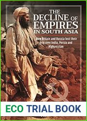 The Decline of Empires in South Asia: How Britain and Russia lost their grip over India, Persia and Afghanistan