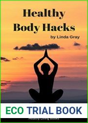 Healthy Body Hacks: Claim the natural healthy body you deserve (The Good Life)