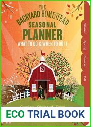 The Backyard Homestead Seasonal Planner: What to Do and When to Do It in the Garden, Orchard, Barn, Pasture and Equipment Shed