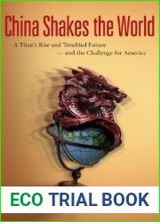 China Shakes the World: A Titan|s Rise and Troubled Future — and the Challenge for America