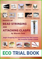 Basics of Bead Stringing and Attaching Clasps: Design And Assemble Your Own Jewelry, The Complete Insider|s Guide