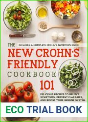 The New Crohn|s Friendly Cookbook : 101 Delicious Recipes to Relieve Symptoms, Prevent Flare-Ups, and Boost Your Immune System - Includes a Complete Crohn|s Nutrition Guide