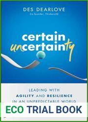 Certain Uncertainty: Leading with Agility and Resilience in an Unpredictable World