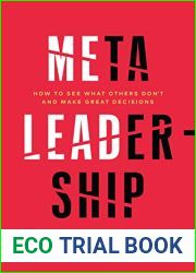 Meta-Leadership: How to See What Others Don|t and Make Great Decisions
